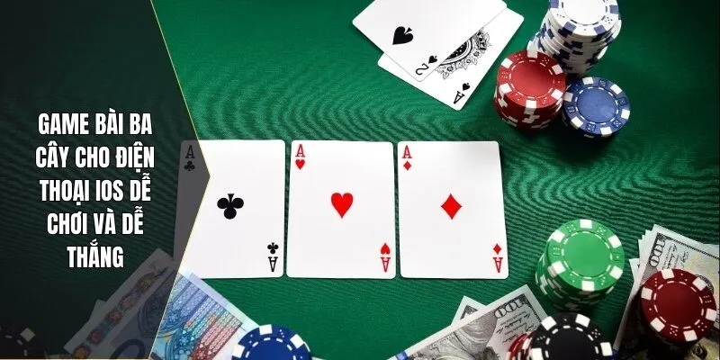 Game bài ba cây cho điện thoại iOS dễ chơi và dễ thắng