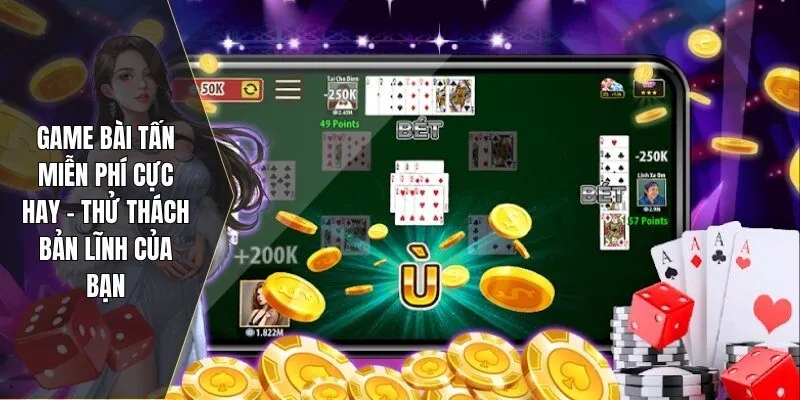 Game bài tấn miễn phí cực ha