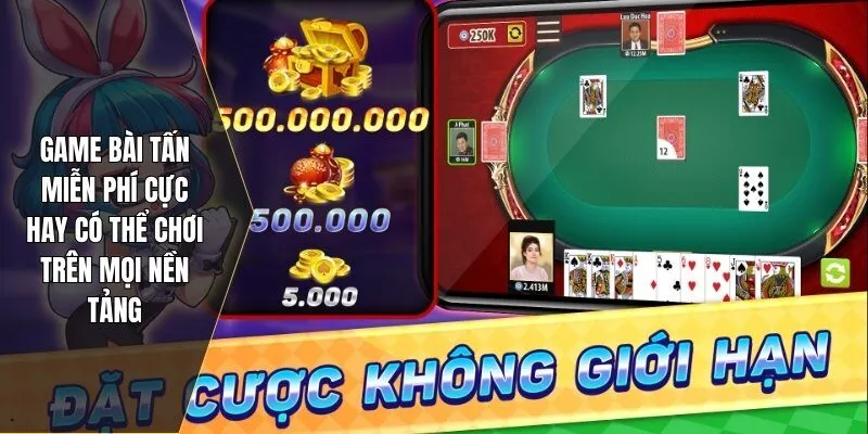Game bài tấn miễn phí cực hay có thể chơi trên mọi nền tảng