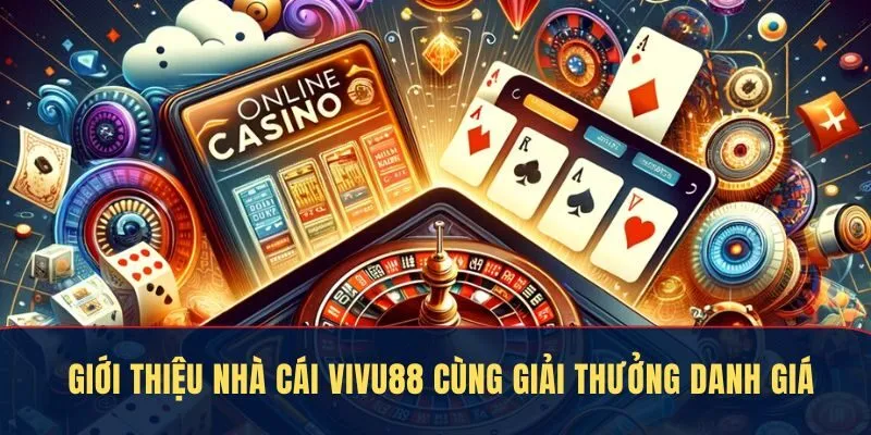 Giới thiệu nhà cái Vivu88 cùng giải thưởng danh giá